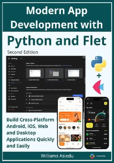 Modern App Development with Python and Flet: Build Cross-Platform Android, iOS, Web and Desktop Applications Quickly and Easily by Williams Asiedu