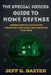 The Special Forces Guide To Home Defense: Modern Survival Tactics for Protecting Your Family and Fortifying Your Home by Jeff G. Baxter