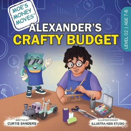 Moe's Money Moves: Alexander's Crafty Budget by Curtis Sanders