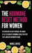 The Hormone Reset Method for Women: The Definitive 28-Day Protocol for Women 30-55 to Eliminate Hormonal Chaos, Find Deep Sleep, and Shed Unwanted Blo by Mabel Daves