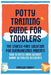 Potty Training Guide For Toddlers: Potty Training Guide For Toddlers The Stress-Free Solution for Overwhelmed Parents: How to Potty Train Without Sham by Madison Chavez
