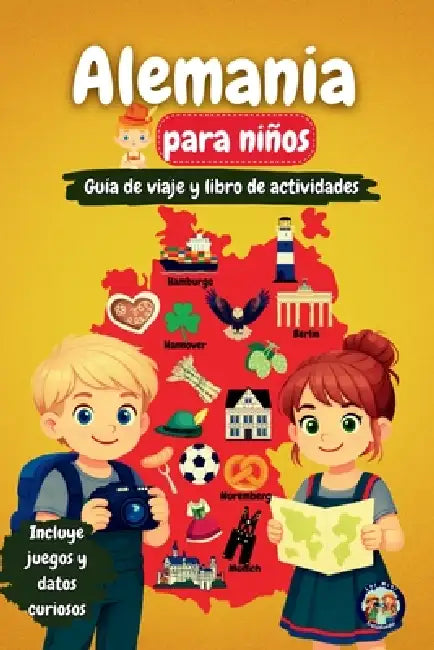 Alemania para Niños - Guía de Viaje y Libro de Actividades: Descubre la cultura, la historia, las ciudades y las tradiciones de Alemania a través de j by Sylvia Mixam