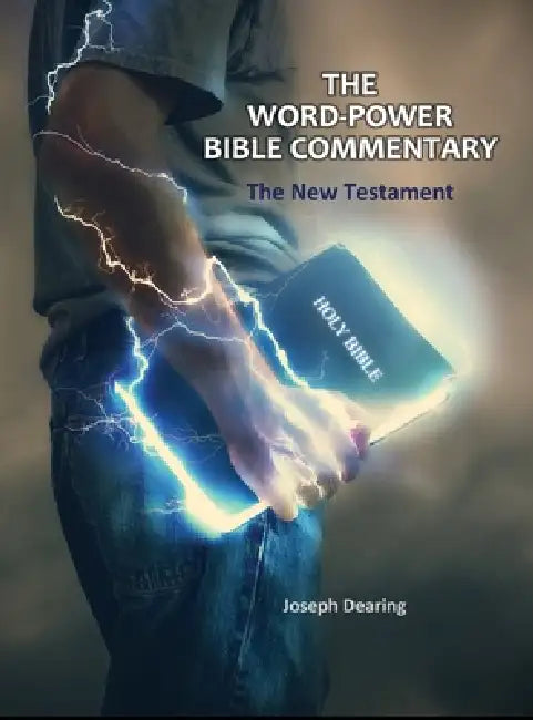 The Word-Power Bible Commentary: The New Testament by Joseph Dearing