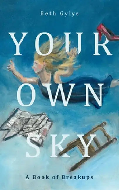 Your Own Sky: A Book of Breakups by Beth Gylys
