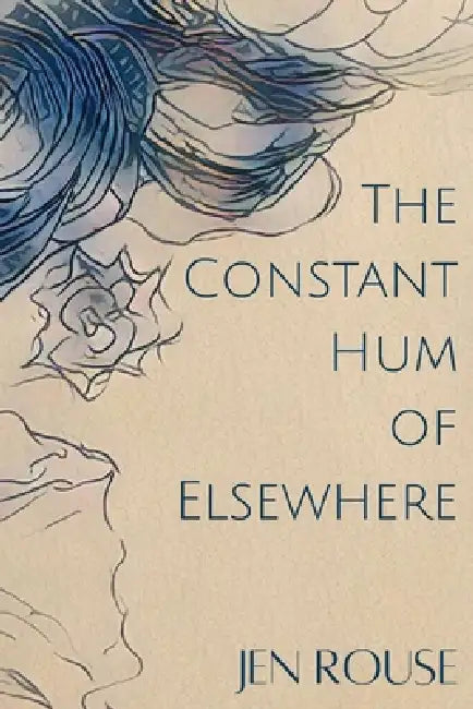 The Constant Hum of Elsewhere by Jen Rouse