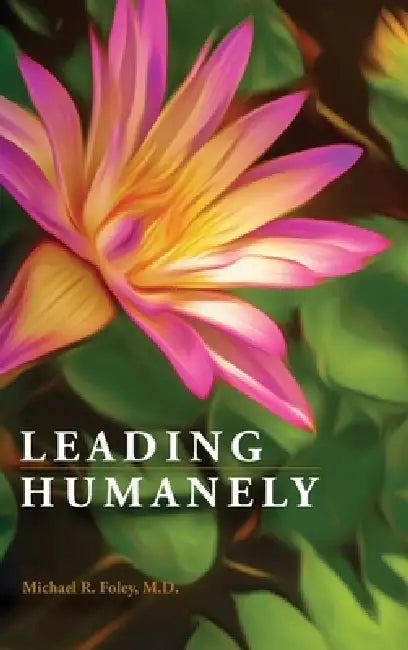 Leading Humanely by Michael R. Foley