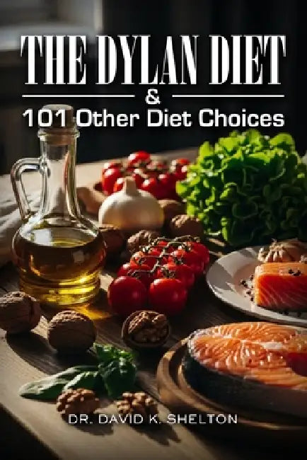The Dylan Diet & 101 Other Diet Choices by David K. Shelton