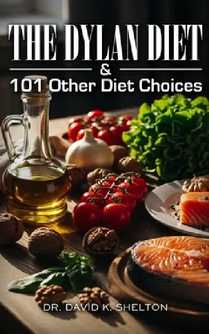 The Dylan Diet & 101 Other Diet Choices by David K. Shelton