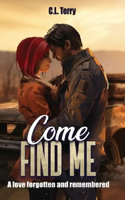 Come Find Me: A Love Forgotten And Remembered by C. L. Terry