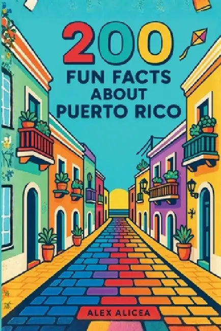 200 Fun Facts About Puerto Rico by Alicea