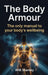 The Body Armour: The only manual to your body's wellbeing by Will Stanley