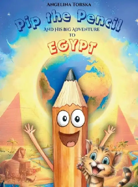 Pip the Pencil and His Big Adventure to Egypt by Angelina Torska