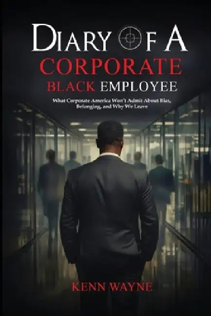 Diary of a Corporate Black Employee by Kenn Wayne