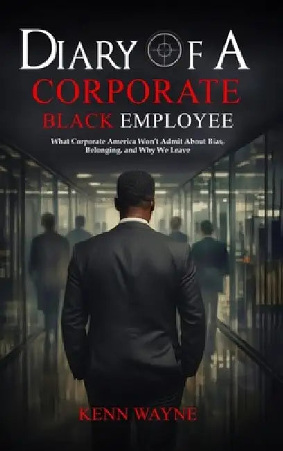 Diary of a Corporate Black Employee by Kenn Wayne