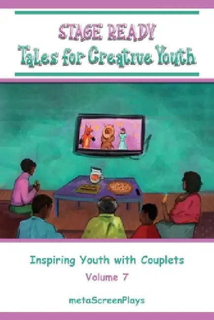 Stage Ready Tales for Creative Youth: Inspiring Youth with Couplets - Vol 7 by Meta Screenplays