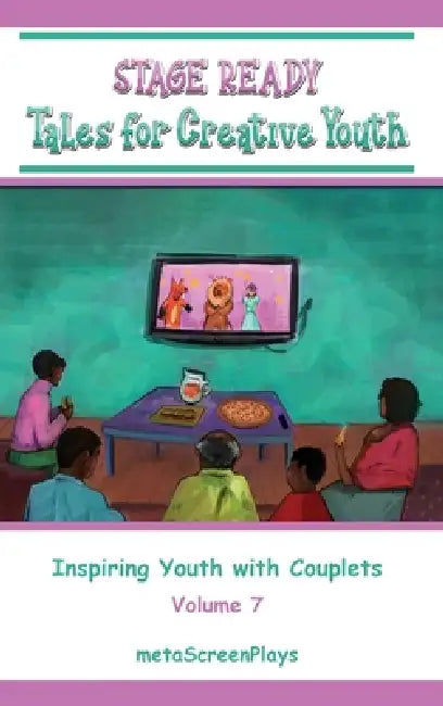 Stage Ready Tales for Creative Youth: Inspiring Youth with Couplets - Vol 7 by Meta Screenplays