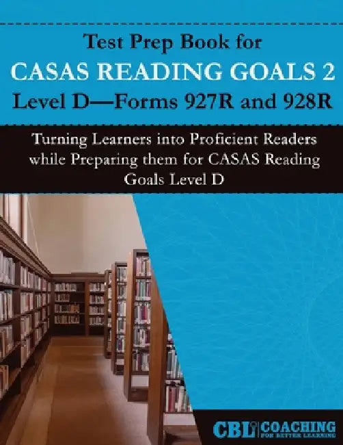 Test Prep Book for CASAS Reading Goals 2 Level D-Forms 927R and 928R by Coaching for Better Learning