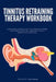 Tinnitus Retraining Therapy Workbook: A Beginner's Step-by-Step TRT Plan with Sound-Enrichment Routines, Tracking Tools & Habituation Exercises by Felicity Paulman