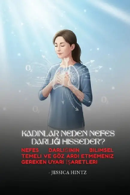 Kadınlar Neden Nefes Darlığı Hisseder?: Nefes Darlığının Bilimsel Temeli ve Göz Ardı Etmemeniz Gereken Uy by Jessica Hintz