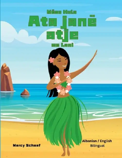 Mëso Hula Ata janë atje me Lani (Albanian / English Bilingual) Learn Hula 'Auana with Lani by Marcy Schaaf