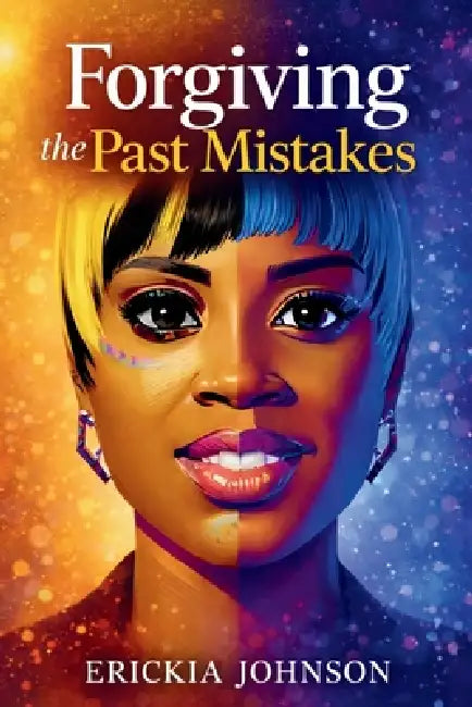 Forgiving the Past Mistakes by Erickia Johnson
