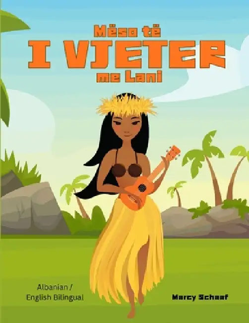 Mëso të I VJETER me Lani (Albanian / English Bilingual) Learn to KAHIKO with Lani by Schaaf