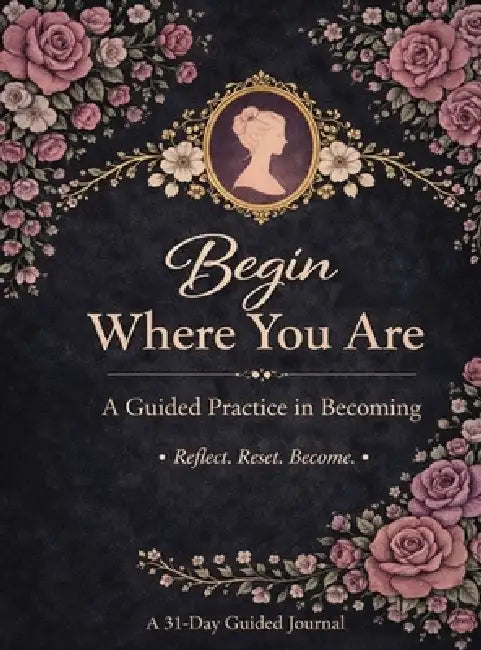 Begin Where You Are: A Guided Practice in Becoming by Janaya Hernandez