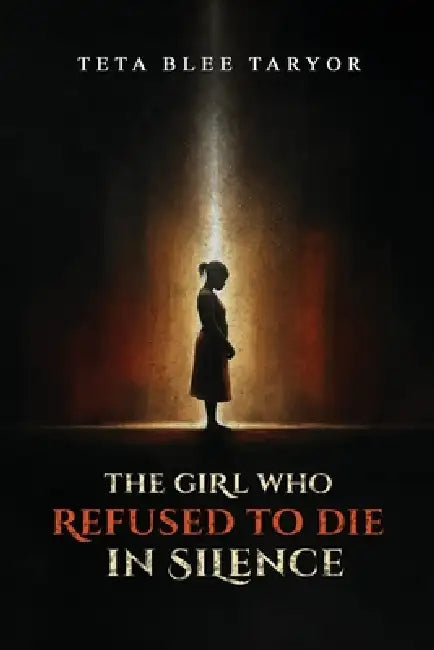 The Girl Who Refused to Die in Silence by Teta Blee Taryor