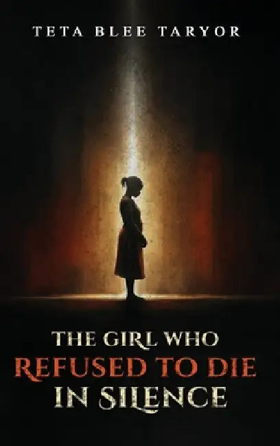 The Girl Who Refused to Die in Silence by Teta Blee Taryor