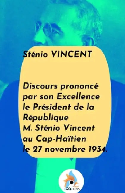 Discours prononcé par son Excellence le Président de la République M. Sténio Vincent au Cap-Haïtien le 27 novembre 1934 by Sténio Vincent