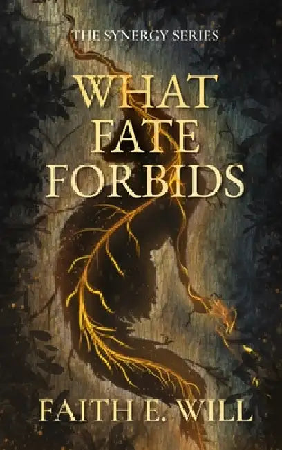 What Fate Forbids (Book One of The Synergy Series) by Faith E. Will, Faith E. Will