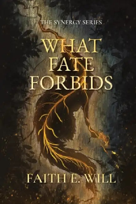 What Fate Forbids (Book One of The Synergy Series) by Faith E. Will, Faith E. Will
