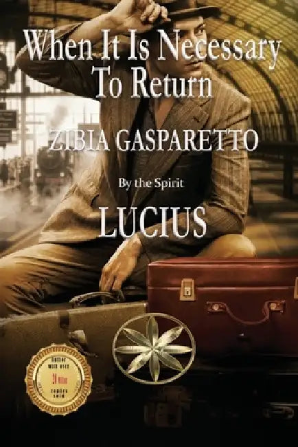 When It Is Necessary To Return by Zibia Gasparetto, The Spirit Lucius