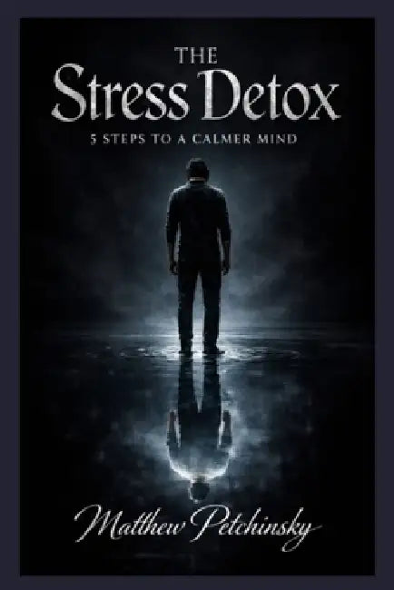 The Stress Detox: 5 Steps to a Calmer Mind by Matthew Petchinsky