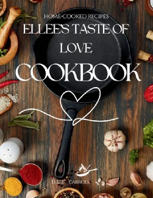 Ellee's Taste Of Love Cookbook by Ellee Carroll