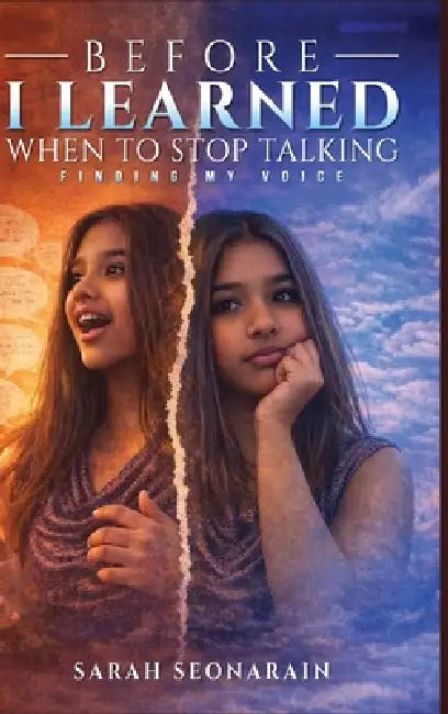 Before I Learned When to Stop Talking: Finding My Voices by Sarah Seonarain