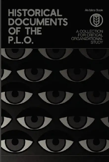 Historical Documents of the P.L.O.: A Collection for Critical Organizational Study by Henry Hakamäki, Adnan Husain, Breht O'Shea