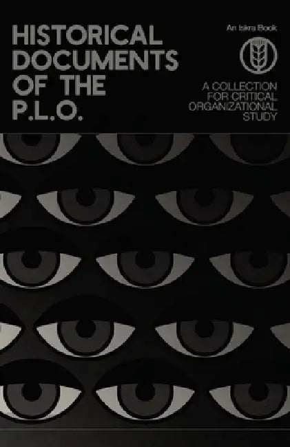 Historical Documents of the P.L.O.: A Collection for Critical Organizational Study by Henry Hakamäki, Adnan Husain, Breht O'Shea
