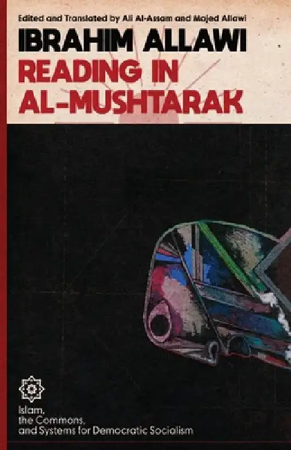 Reading in Al-Mushtarak: A System for Democratic Socialism by Ibrahim Allawi, Ali Al-Assam, Majid Allawi