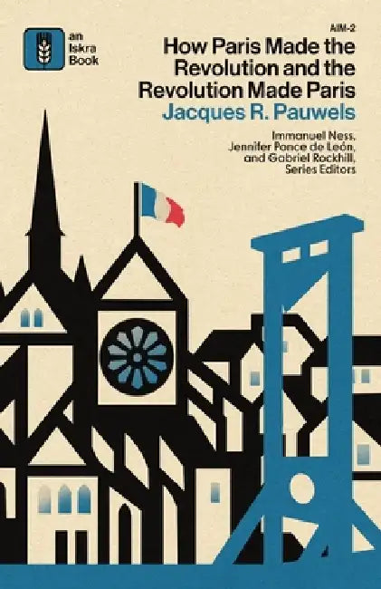 How Paris Made the Revolution and the Revolution Made Paris: From France's Royal City to B by Jacques Pauwels