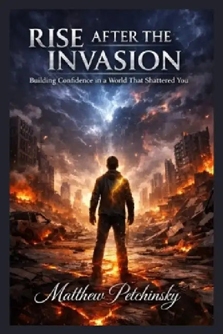 Rise After the Invasion: Building Confidence in a World That Shattered You by Matthew Petchinsky