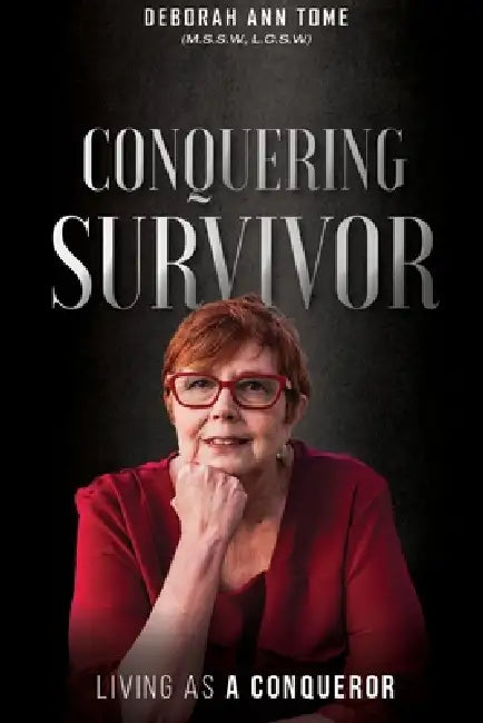Conquering Survivor: Living As A Conqueror by Deborah Ann Tome
