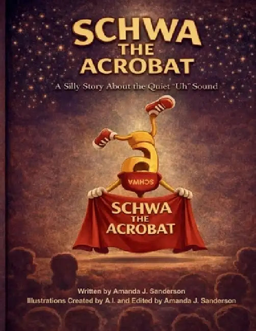 Schwa the Acrobat: A Silly Story about the 'Uh' Sound by Amanda J. Sanderson