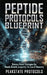 Peptide Protocols Blueprint: Science-Based Strategies for Muscle Growth, Longevity, Fat Loss & Recovery by Peakstate Protocols