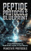 Peptide Protocols Blueprint: Science-Based Strategies for Muscle Growth, Longevity, Fat Loss & Recovery by Peakstate Protocols