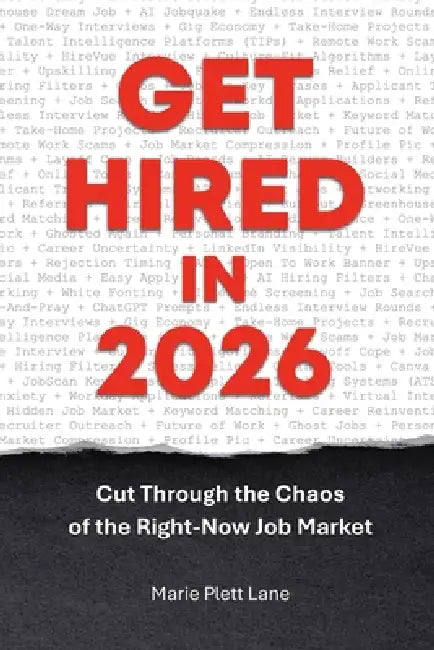 Get Hired in 2026: Cut Through the Chaos of the Right-Now Job Market by Marie Plett Lane