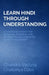 Learn Hindi Through Understanding: A Complete System for Speaking, Thinking, and Connecting in Hindi with Clarity and Bhakti by Chandra-Vadana Chaitanya Dāsa