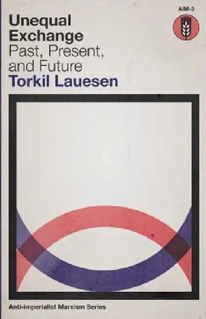 Unequal Exchange: Past, Present, and Future by Torkil Lauesen