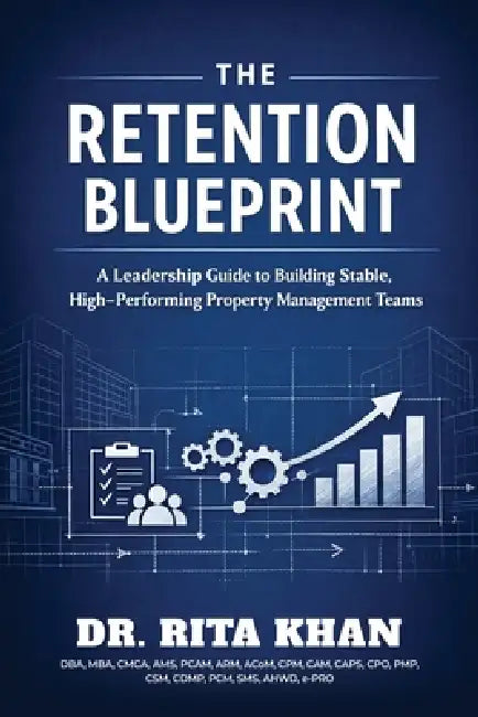 The Retention Blueprint: A Leadership Guide to Building Stable, High-Performing Property Management Teams by Rita Khan