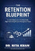 The Retention Blueprint: A Leadership Guide to Building Stable, High-Performing Property Management Teams by Rita Khan